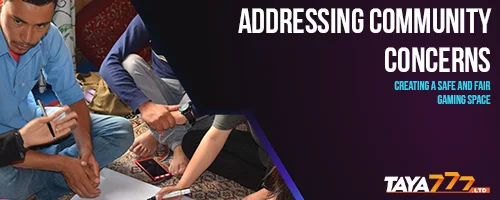 Addressing Community Concerns: Creating a Safe and Fair Gaming Space